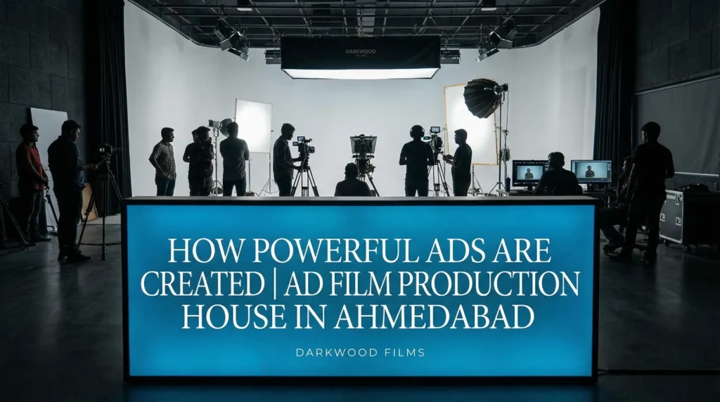 How an Ad Film Production House in Ahmedabad Creates Powerful Brand Ads
