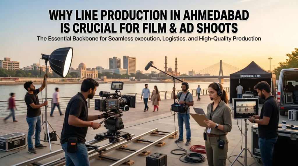 Why Line Production in Ahmedabad is Crucial for Film & Ad Shoots
