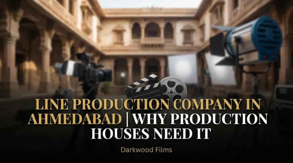 Why Production Houses Need a Line Production Company in Ahmedabad